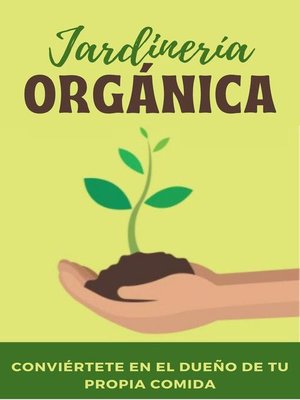cover image of Jardinería orgánica. Conviértete en el dueño de tu propia comida.